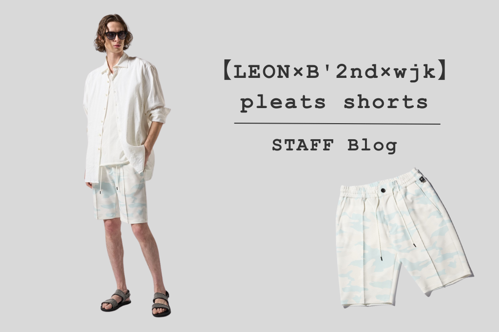 STAFF Blog〉【LEON×B'2nd×wjk】pleats shorts – wjk online store