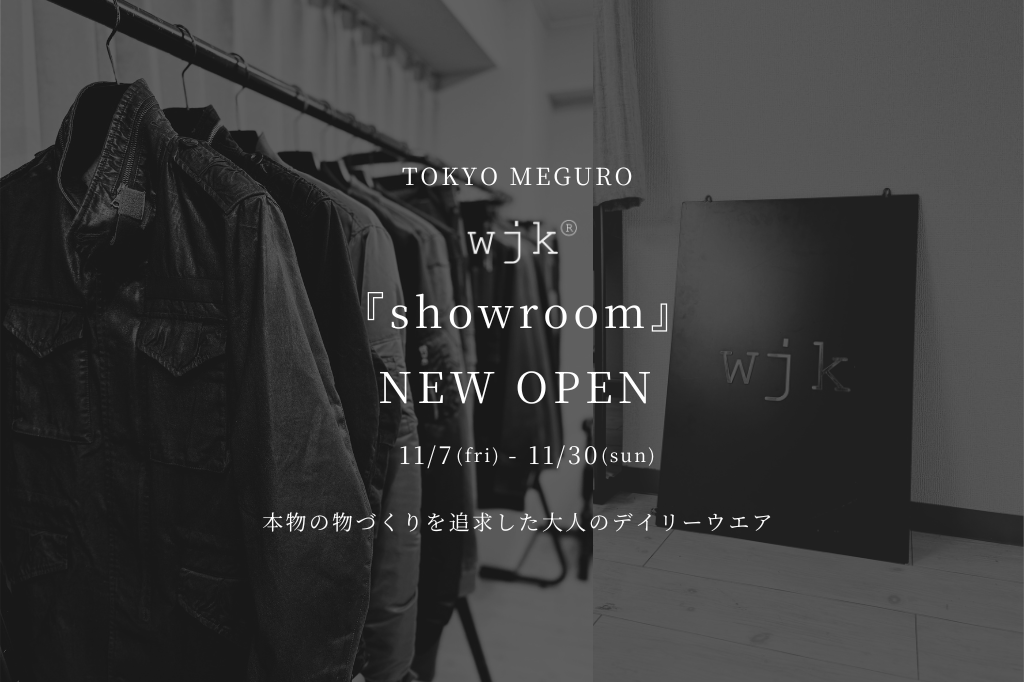 11/7-11/30 『wjk showroom』 OPEN !