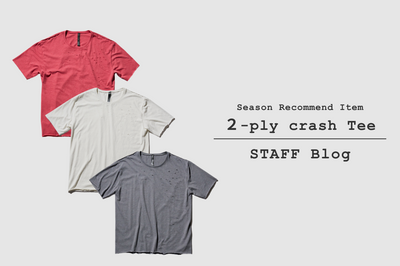 ジャストシーズン到来。今シーズンおすすめのカットソー "２-ply crash Tee" をご紹介。