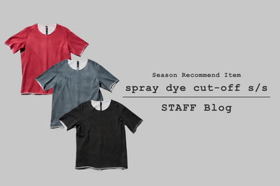 存在感のあるハンドスプレー加工。"spray dye cut-off s/s"をご紹介。